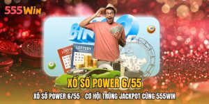 Xổ Số Power 6/55 - Cơ Hội Trúng Jackpot Cùng 555WIN